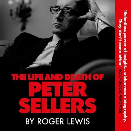 The Life and Death of Peter Sellers By Roger Lewis